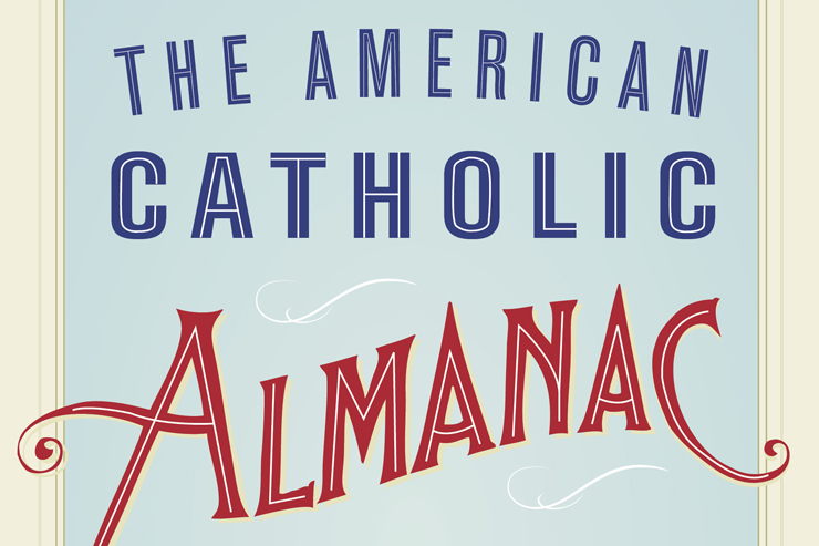 You Owe It to Yourself to Read <i>The American Catholic Almanac</i>